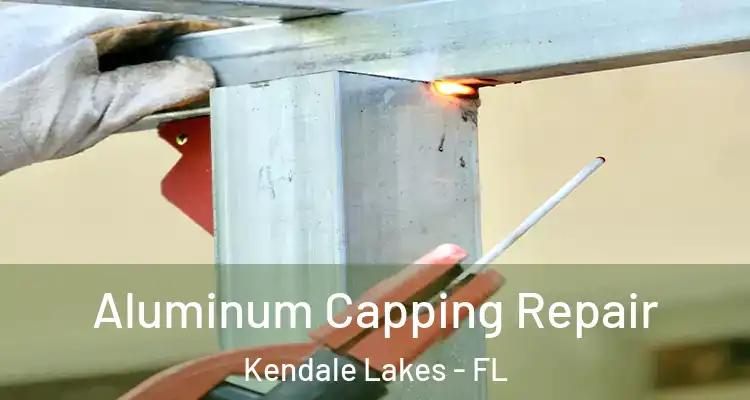  Aluminum Capping Repair Kendale Lakes - FL