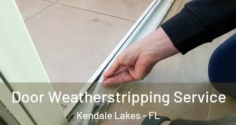  Door Weatherstripping Service Kendale Lakes - FL