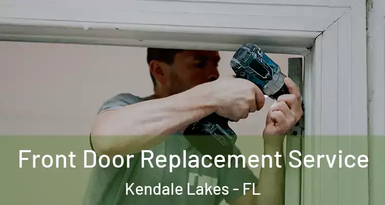  Front Door Replacement Service Kendale Lakes - FL