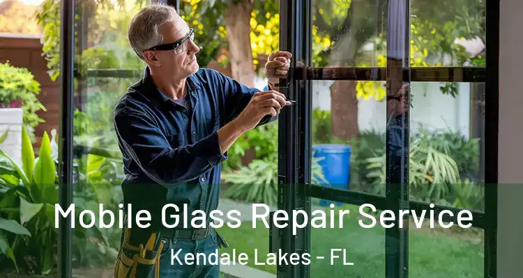  Mobile Glass Repair Service Kendale Lakes - FL