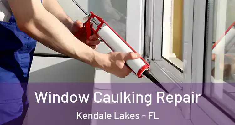  Window Caulking Repair Kendale Lakes - FL