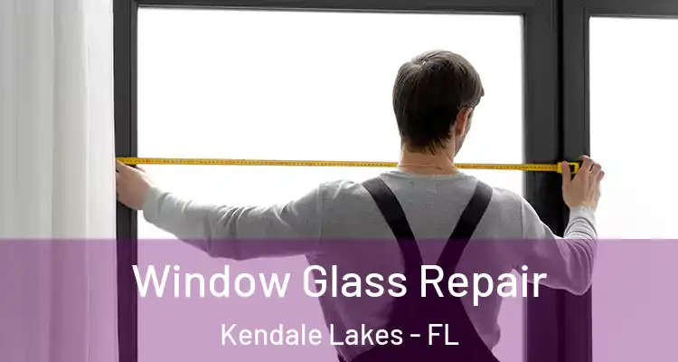  Window Glass Repair Kendale Lakes - FL